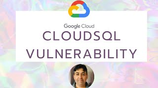 GCP CloudSQL Vulnerability