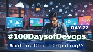 #Day22 of #100DaysOfDevOps | What is Cloud Computing!?