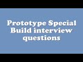 Prototype Special Build interview questions