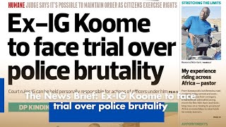 The News Brief: Ex-IG Koome to face trial over police brutality