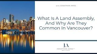 What Is A Land Assembly, And Why Are They Common In Vancouver?