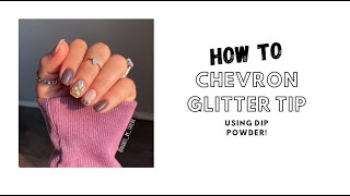 How to do a Chevron Glitter Tip with Dip Powder!