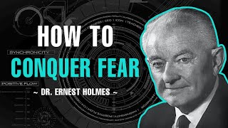 HOW TO CONQUER FEAR | DR. ERNEST HOLMES