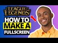 How to Make League of Legends Client Full Screen