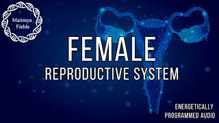 Female Reproductive System Regeneration: Energetically Programmed Audio / Maitreya Reiki™
