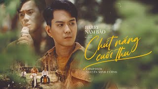 BARRY NAM BẢO | CHÚT NẮNG CUỐI THU | St : Nguyễn Minh Cường | THE MELANCHOLY PROJECT #1