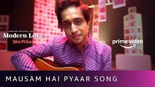 Mausam Hai Pyaar Song | Modern Love: Mumbai | Nikhil D’Souza | Amazon Original Series | May 13