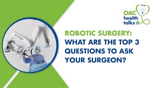 Robotic Surgery: What are the top 3 questions to ask your surgeon?