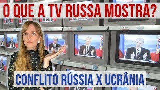 O que a TV russa mostra sobre o conflito Rússia x Ucrânia.