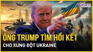 Tổng thống Trump ra tay tìm hồi kết cho xung đột Ukraine và những biến số khó lường | Báo VietNamNet