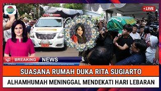 INNALILLAHI, Suasana Rumah Duka Rita Sugiarto, Almarhumah Meninggal Mendekati Lebaran