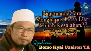 Bagaimana Cara Menghapus Dosa dari Sebuah Kesalahan ?? Romo kyai Uzairon TA