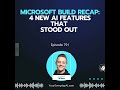Ep 791: Microsoft Build Recap: 4 New AI Features That Stood Out
