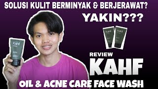 Review Jujur KAHF Oil and Acne Care Face Wash! Sebagus Apa Si?