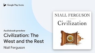 Civilization: The West and the Rest by Niall Ferguson · Audiobook preview