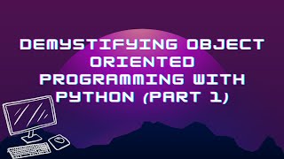 Demystifying Object Oriented Programming with Python (PART 1)