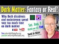 Dark Matter: Fantasy or Real? with David de Hilster