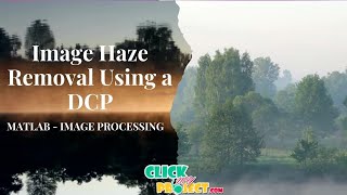 Matlab Image Processing - Image Haze Removal Using a DCP - ClickMyProject