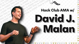 Hack Club AMA with David J. Malan (Harvard's CS50 Instructor)