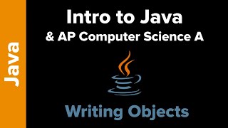 Intro to Java and AP CS A - Writing Objects
