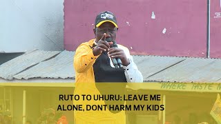 Ruto to Uhuru  Leave me alone, don't harm my kids!