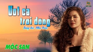 Ướt Cả Trời Đông (Nhu Trần) Mộc San || Nhạc Trữ Tình Bất Hủ