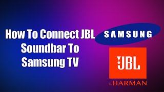 How To Connect JBL Soundbar To Samsung TV