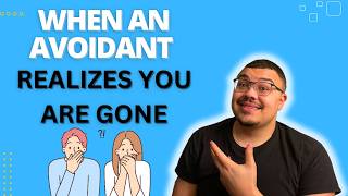 What Happens When An Avoidant Realizes You're GONE?