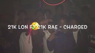 21k Rae Ft. 21k Lon ~ Charged