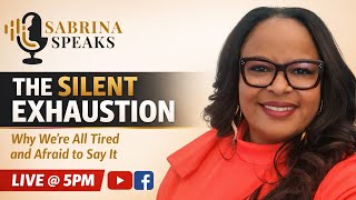Sabrina Speaks: The Silent Exhaustion Why We're All Tired & Afaid to Say It