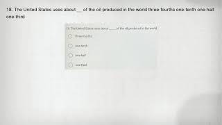 18. The United States uses about __ of the oil produced in the world three-fourths one-tenth one-hal