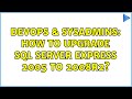 DevOps & SysAdmins: How to upgrade sql server express 2005 to 2008R2?