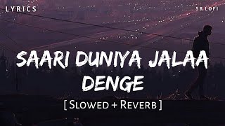 Saari Duniya Jalaa Denge Lyrics (Slowed + Reverb) | Jaani, B Praak | Animal | SR Lofi