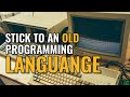 Should I Stick To An Old Programming Language？