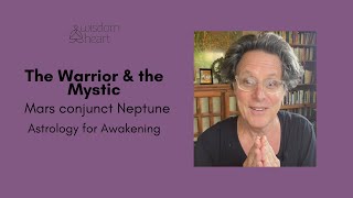 The Warrior \u0026 the Mystic: Mars conjunct Neptune