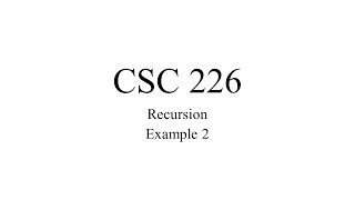 CSC 226 - Recursion Example 2