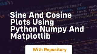 Sine and cosine plots using python numpy and matplotlib