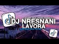 DJ NRESNANI - LAVORA | MATURNUWUN PUN TANSAH MAYUNGI VIRAL TIKTOK SLOW BASS TERBARU 2024