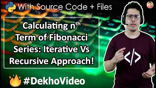 Python Program to Print nth term of Fibonacci Series: Iterative vs Recursive approach