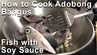 How to Cook Adobong Bangus (Fish with Soy Sauce) Filipino Style