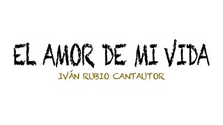 Iván Rubio Cantautor - El amor de mi vida