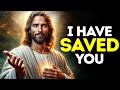 GOD SAYS: I HAVE SAVED YOU | God Message Today | Gods Message Now | God's Message Now Today