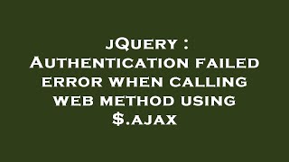 jQuery : Authentication failed error when calling web method using $.ajax
