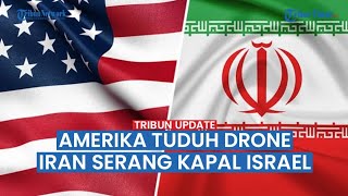 🔴 Amerika Tuduh Iran Serang Kapal Israel Pakai Drone Shahed di Samudera Hindia