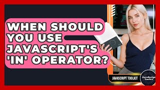 When Should You Use JavaScript's 'in' Operator? - JavaScript Toolkit