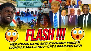 FLASH !!! MEN KÒMAN GANG ANVAYI KENSKOF PANDAN TRUMP AP SAKAJE NOU   CPT A PRAN NAN CHO