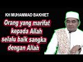 Orang yang marifat kepada Allahselalu baik sangka dengan Allah || KH Muhammad BAKHIET