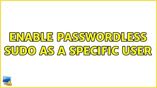 Enable passwordless sudo as a specific user (2 Solutions!!)