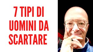 7 TIPI DI UOMINI DA SCARTARE IMMEDIATAMENTE