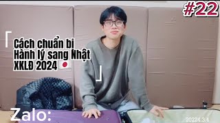 #22 | XKLĐ Nhật Bản 2024 | Chuẩn bị hành lý đầy đủ như thế nào | Đơn bảo dưỡng ô tô | TTS 2024